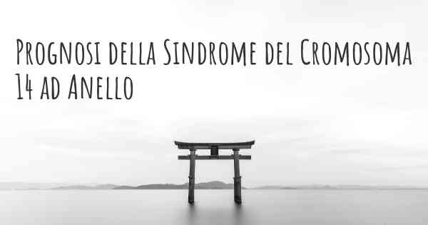 Prognosi della Sindrome del Cromosoma 14 ad Anello
