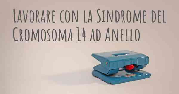 Lavorare con la Sindrome del Cromosoma 14 ad Anello