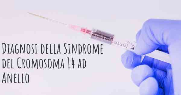Diagnosi della Sindrome del Cromosoma 14 ad Anello