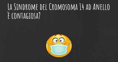 La Sindrome del Cromosoma 14 ad Anello è contagiosa?