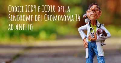 Codici ICD9 e ICD10 della Sindrome del Cromosoma 14 ad Anello