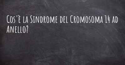 Cos'è la Sindrome del Cromosoma 14 ad Anello?
