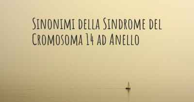 Sinonimi della Sindrome del Cromosoma 14 ad Anello