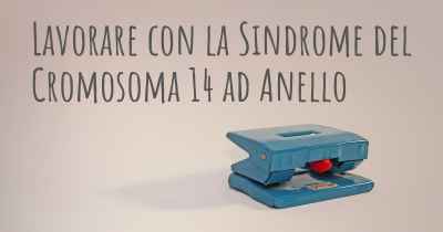 Lavorare con la Sindrome del Cromosoma 14 ad Anello