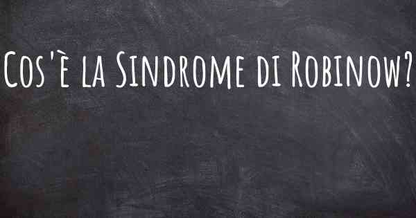 Cos'è la Sindrome di Robinow?