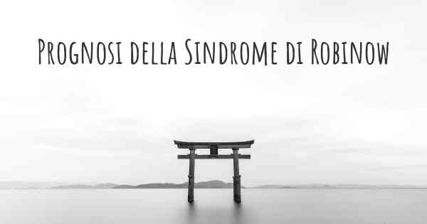 Prognosi della Sindrome di Robinow