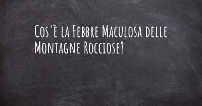 Cos'è la Febbre Maculosa delle Montagne Rocciose?