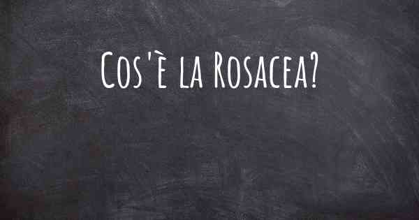 Cos'è la Rosacea?