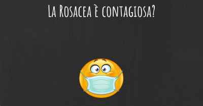 La Rosacea è contagiosa?