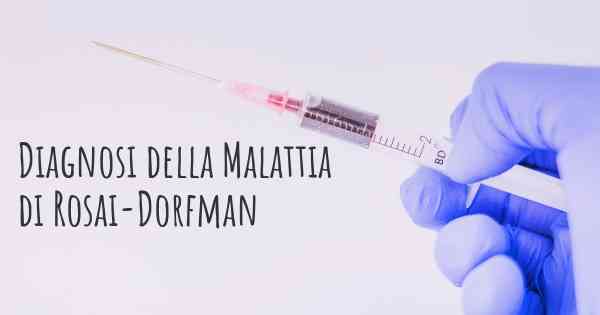 Diagnosi della Malattia di Rosai-Dorfman