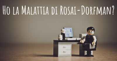 Ho la Malattia di Rosai-Dorfman?