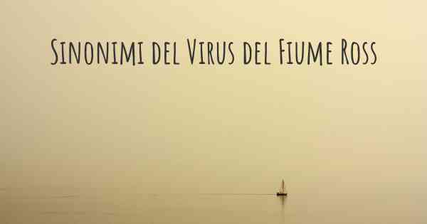 Sinonimi del Virus del Fiume Ross