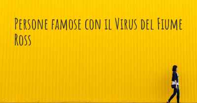 Persone famose con il Virus del Fiume Ross