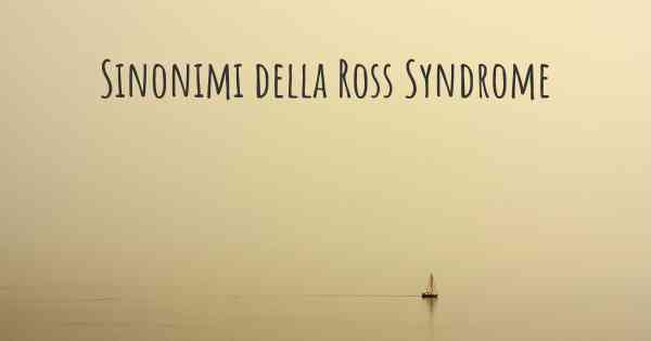 Sinonimi della Ross Syndrome