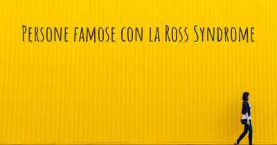 Persone famose con la Ross Syndrome