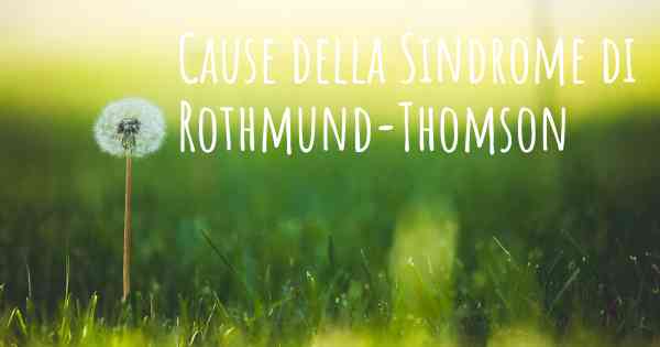 Cause della Sindrome di Rothmund-Thomson