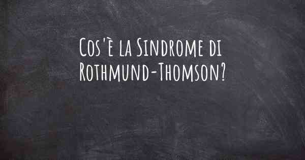 Cos'è la Sindrome di Rothmund-Thomson?