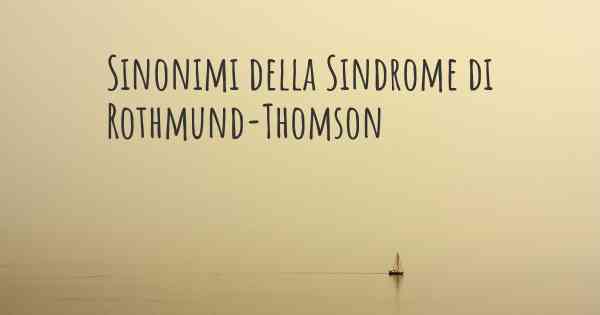Sinonimi della Sindrome di Rothmund-Thomson