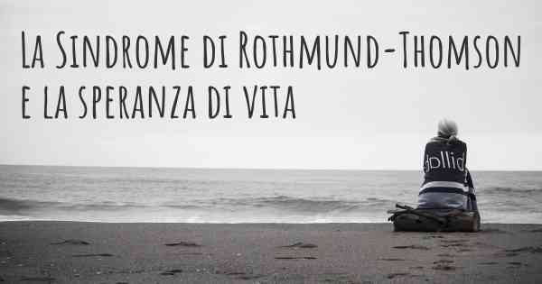 La Sindrome di Rothmund-Thomson e la speranza di vita