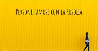 Persone famose con la Rosolia