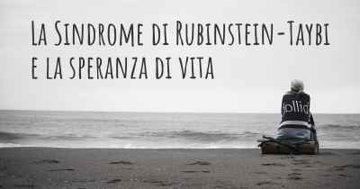 La Sindrome di Rubinstein-Taybi e la speranza di vita