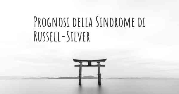 Prognosi della Sindrome di Russell-Silver