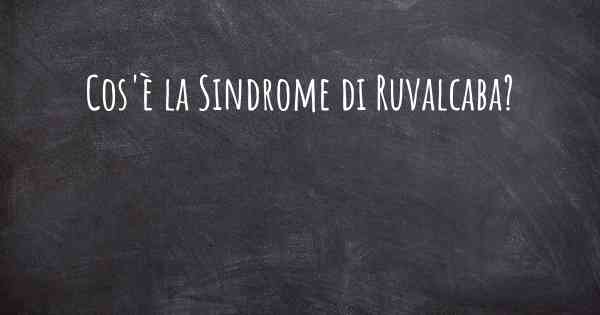 Cos'è la Sindrome di Ruvalcaba?