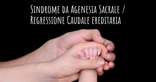 Sindrome da Agenesia Sacrale / Regressione Caudale ereditaria