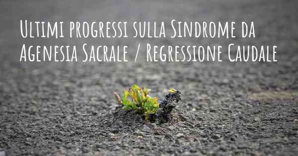 Ultimi progressi sulla Sindrome da Agenesia Sacrale / Regressione Caudale