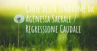 Cause della Sindrome da Agenesia Sacrale / Regressione Caudale