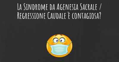 La Sindrome da Agenesia Sacrale / Regressione Caudale è contagiosa?