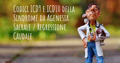 Codici ICD9 e ICD10 della Sindrome da Agenesia Sacrale / Regressione Caudale