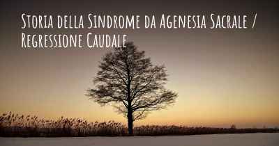 Storia della Sindrome da Agenesia Sacrale / Regressione Caudale