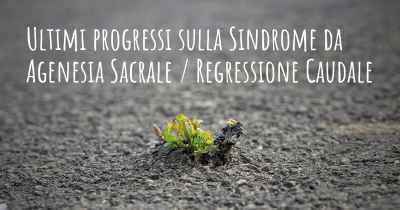 Ultimi progressi sulla Sindrome da Agenesia Sacrale / Regressione Caudale