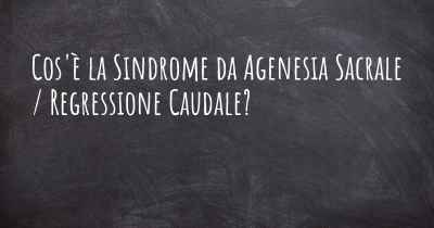 Cos'è la Sindrome da Agenesia Sacrale / Regressione Caudale?