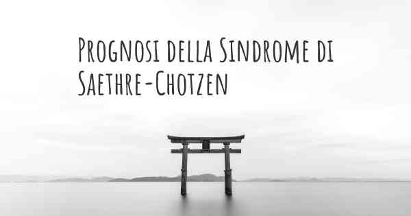 Prognosi della Sindrome di Saethre-Chotzen