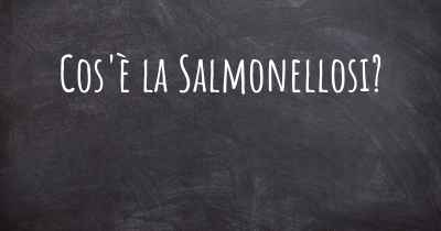 Cos'è la Salmonellosi?