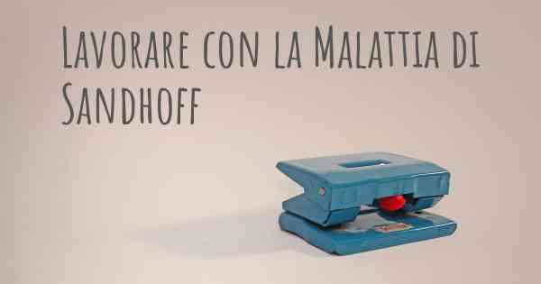 Lavorare con la Malattia di Sandhoff