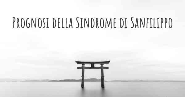 Prognosi della Sindrome di Sanfilippo