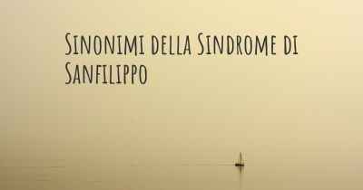 Sinonimi della Sindrome di Sanfilippo