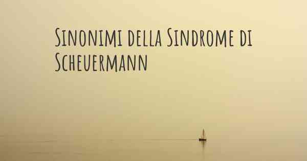 Sinonimi della Sindrome di Scheuermann