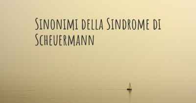 Sinonimi della Sindrome di Scheuermann