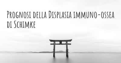 Prognosi della Displasia immuno-ossea di Schimke