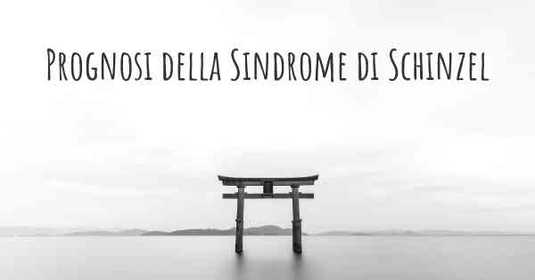 Prognosi della Sindrome di Schinzel