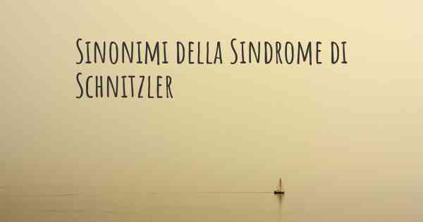 Sinonimi della Sindrome di Schnitzler