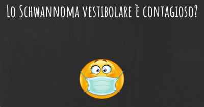 Lo Schwannoma vestibolare è contagioso?