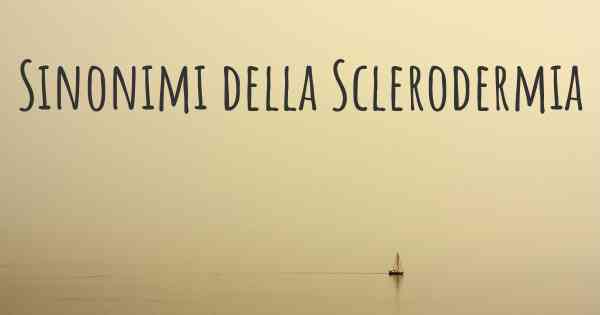 Sinonimi della Sclerodermia