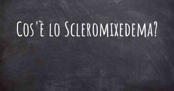 Cos'è lo Scleromixedema?