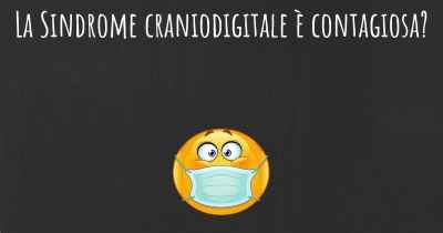 La Sindrome craniodigitale è contagiosa?