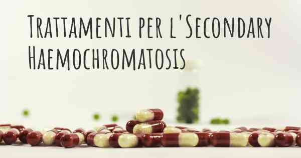 Trattamenti per l'Secondary Haemochromatosis